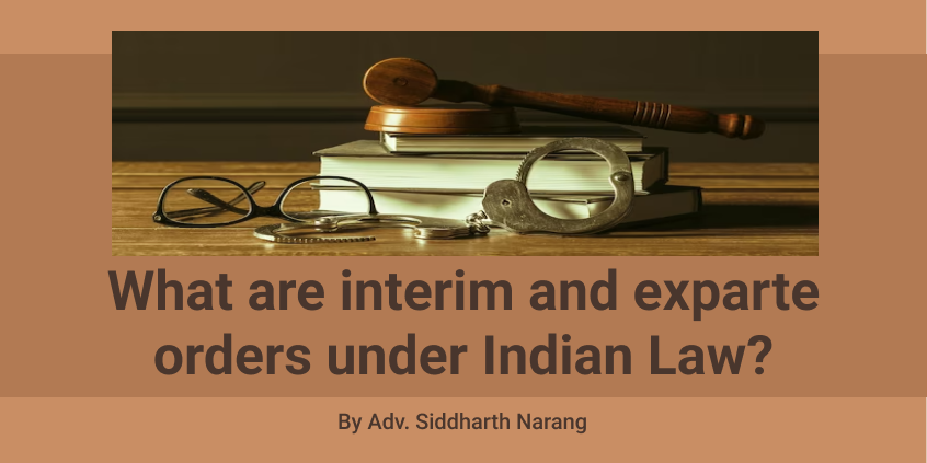 What are interim and exparte orders under Indian Law? INTERIM ORDERS Interim orders are an essential part of legal proceedings which plays a crucial role in ensuring justice and maintaining stability during the course of a case. ‘According to the dictionary meaning of interim means for the time being, meanwhile, temporary, provisional, not final, intervening.’ These orders serve as temporary measures issued by courts to address urgent matters, preserve rights, and provide relief until a final judgment is reached. By providing temporary relief, interim orders allow individuals to secure their rights and prevent any further damage or loss while awaiting the final resolution of a case. They also contribute to the efficiency of the judicial system by preventing delays. The significance of interim orders lies in their ability to strike a balance between immediate relief and the need for a fair and comprehensive resolution of legal disputes. Interim orders are governed by specific procedural rules that vary across jurisdictions but generally share common principles. Parties seeking interim relief must typically demonstrate the urgency and necessity of the order and provide sufficient evidence supporting their case. Courts consider factors such as the balance of convenience, the likelihood of success in the main case, and the potential harm that may result from the lack of interim relief. The procedural framework also entails notice requirements, the opportunity for opposing parties to present their arguments, and the provision for expedited hearings. Familiarity with the procedural aspects is vital for parties involved in legal proceedings, as it ensures compliance with the requirements and enhances their chances of obtaining interim relief effectively. The concept of interim or interlocutory order derives its roots and origins from the provisions of Order 39 Rules 1 to 3 CPC, which are the source of the power to provide interim relief and temporary injunctions. Order 39 Rule 1 CPC, says that – ‘Wherein any suit, it is proved by affidavit or otherwise (a) that any property in dispute in a suit is in danger of being wasted, damaged or alienated by any party to the suit, or wrongfully sold in execution of a decree; or (b) that the defendant threatens, or intends, to remove or dispose of the property with a view to defrauding the creditors; (c) that the defendant threatens to dispossess, the plaintiff or otherwise cause injury to the plaintiff in relation to any property in dispute in the suit; the court may grant an order of temporary injunction to restrain such acts….’ EX PARTE ORDERS What are interim and exparte orders under Indian Law?Source: LegalVidhya