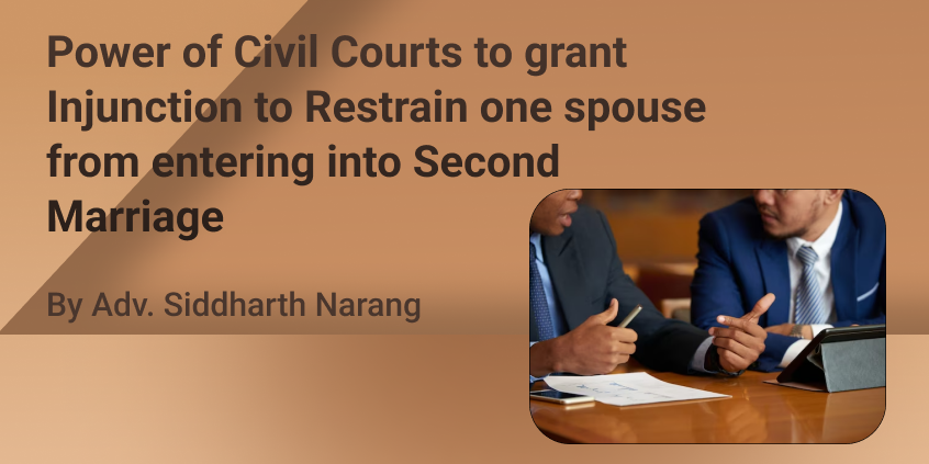 Power of Civil Courts to grant Injunction to Restrain one spouse from entering into Second Marriage